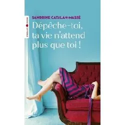livre dépêche - toi, ta vie n'attend plus que toi !