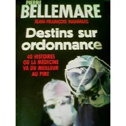 livre destins sur ordonnance - 40 histoires où la médecine va du meilleur au pire