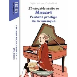 livre l'incroyable destin de mozart - l'enfant prodige de la musique