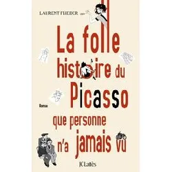 livre la folle histoire du picasso que personne n'a jamais vu