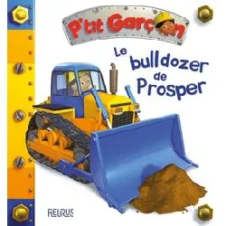livre le bulldozer de prosper (p'tit garçon)