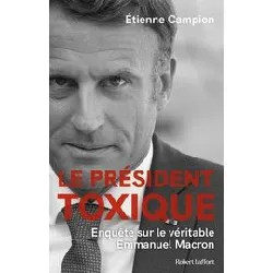 livre le président toxique - enquête sur le véritable emmanuel macron