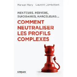 livre menteurs, pervers, suicidaires, harceleurs... comment neutraliser les profils complexes