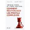 livre menteurs, pervers, suicidaires, harceleurs... comment neutraliser les profils complexes