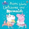 livre peppa pig: peppa loves unicorns and mermaids
