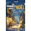 livre romances et magie de noël: quand la magie de noël fait battre les curs : cinq histoires damour pour réchauffer vos fêtes (fr