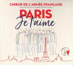 cd chœur de l'armée française, orchestre de la garde républicaine - paris je t'aime (2019)