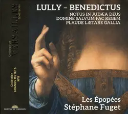 cd lully, les épopées, stéphane fuget - benedictus - notus in judæa deus - domine salvum fac regem - plaude lætare gallia (grand m