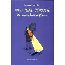 livre anita mène l'enquête - le parapluie à fleurs - norma huidobro