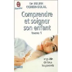 livre comprendre et soigner son enfant - tome 1