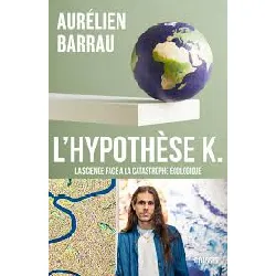 livre l'hypothèse k - la science face à la catastrophe écologique