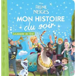 livre la reine des neiges - mon histoire du soir - la parade de l'été - disney