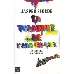 livre la tyrannie de l'arc - en - ciel tome 1 - la route de haut - safran