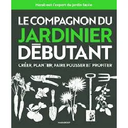 livre le compagnon du jardinier débutant - toutes les techniques de jardinage expliquées et illustrées
