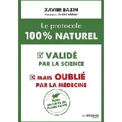 livre le protocole 100 % naturel : - validé par la science mais oublié par la médecine