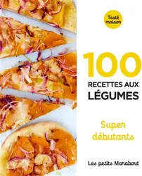 livre les petits marabout : 100 recettes aux légumes - 100 recettes aux légumes - super débutants