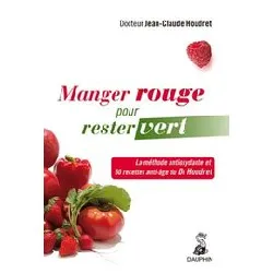 livre manger rouge pour rester vert : la méthode antioxydante et les 50 recettes anti - âge du dr houdret