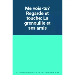 livre me vois - tu? regarde et touche: la grenouille et ses amis