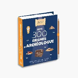livre mes 300 énigmes d'archéologue