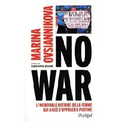 livre no war - l incroyable histoire de la femme qui a ose s opposer a poutine