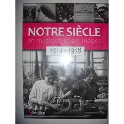livre notre siècle en musique et en images 1914-1918