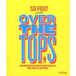 livre over the tops - l'essence du foot en 300 listes