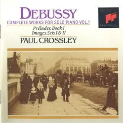 cd debussy, paul crossley - complete works for solo piano - vol. 1 (préludes, book i - images, sets i & ii) (1993)
