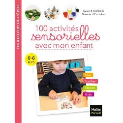 livre 100 activités sensorielles avec mon enfant - 0 - 6 ans