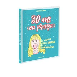 livre 30 ans (ou presque) - le guide sos crise de la trentaine
