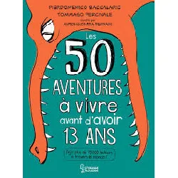 livre 50 aventures à vivre avant d'avoir 13 ans
