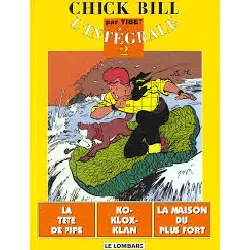 livre chick bill - l'intégrale, tome 2 - la tête de pipe - klo-klox-klan - la maison du plus fort