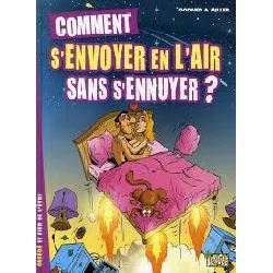 livre comment s'envoyer en l'air sans s'ennuyer - tome 1 godard/miller