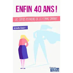 livre enfin 40 ans ! les super pouvoirs de la femme quadra