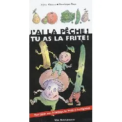 livre j'ai la pêche ! tu as la frite !