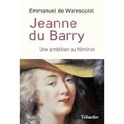 livre jeanne du barry - une ambition au féminin