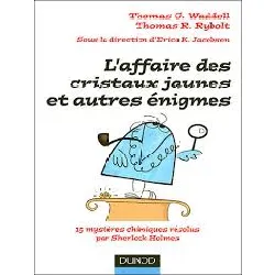 livre l'affaire des cristaux jaunes et autres énigmes - 15 mystères chimiques résolus par sherlock holmes