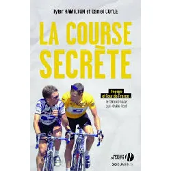 livre la course secrète - cyclisme et dopage : le bras droit de lance armstrong témoigne tyler hamilton, daniel coyle, anatole muc
