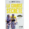 livre la course secrète - cyclisme et dopage : le bras droit de lance armstrong témoigne tyler hamilton, daniel coyle, anatole muc
