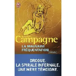 livre la mauvaise fréquentation - drogue, la spirale infernale, une mère témoigne