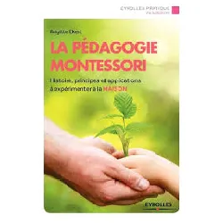 livre la pédagogie montessori - histoire, principes et applications à expérimenter à la maison