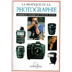livre la pratique de la photographie. choisir et utiliser un appareil photo
