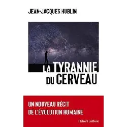 livre la tyrannie du cerveau - un nouveau récit de l'évolution humaine jean-jacques hublin
