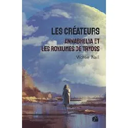 livre les créateurs - annabhelya et les royaumes de tryoss