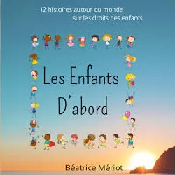 livre les enfants d'abord - 12 histoires autour du monde sur les droits de l'enfant