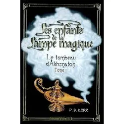 livre les enfants de la lampe magique tome 1 - le tombeau d'akhenaton p-b kerr, pascale jusforgues