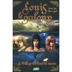 livre louis le galoup - tome 1 - le village au bout du monde