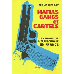 livre mafias, gangs et cartels - la criminalité internationale en france jérôme pierrat