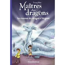 livre maîtres des dragons, tome 11 - la mission du dragon d'argent