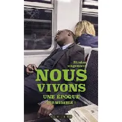 livre nous vivons une époque formidable !
