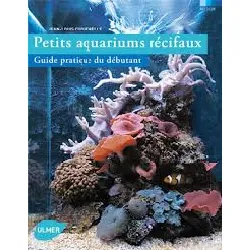 livre petits aquariums récifaux - guide pratique du débutant